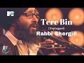 Tere Bin Unplugged Lyrics By Rabbi Shergill At MTV Unplugged Best Of MTV Unplugged