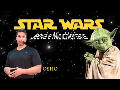 OSHO / Star Wars, Jeová e Midichlorians.