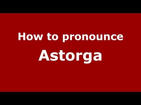 How to pronounce Astorga