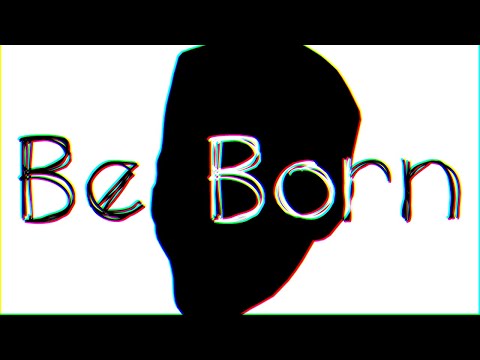 Video thumbnail for Be Born