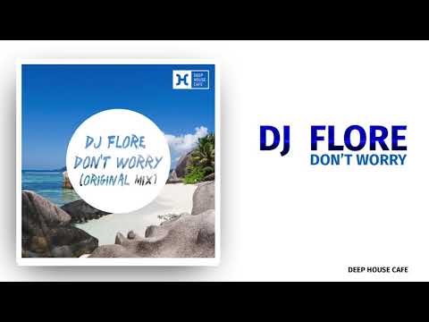 DJ Flore   Don't Worry (Original Mix) #deephousecafe