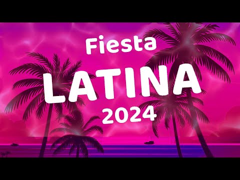 FIESTA LATINA 2024 - MUSICA LATINA CANCIONES 2024 - LAS MEJORES MEZCLAS DE MUSICA LATINA 2024