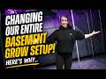 Changing Our Entire Basement Grow Setup Here S Why