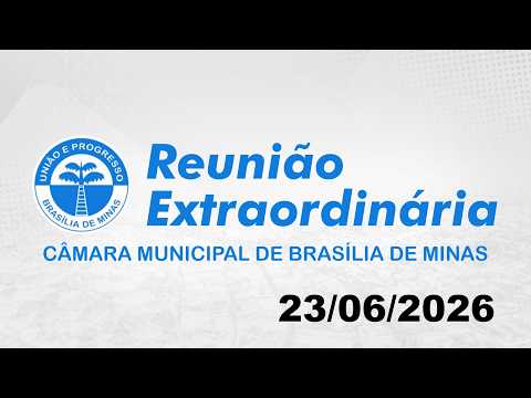 REUNIÃO EXTRAORDINÁRIA - CÂMARA MUNICIPAL DE BRASÍLIA DE MINAS - 23/06/2026