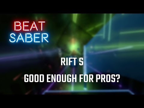 Rift S for Beat Saber Pro Players?