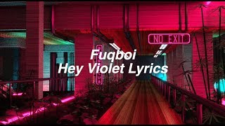 Fuqboi || Hey Violet Lyrics