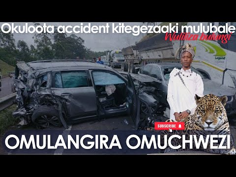 Okuloota Accident Kitegezaaki Mulubale Wuliliza
