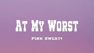 Download lagu Pink Sweat$ - At My Worst (Lyrics) mp3 Download lagu Pink Sweat$ - At My Worst (Lyrics) mp3