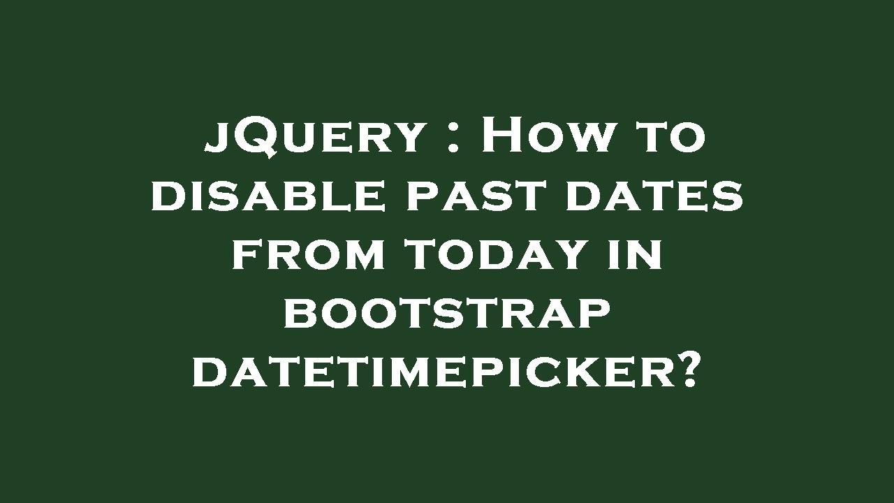 jQuery : How to disable past dates from today in bootstrap datetimepicker?