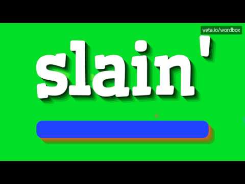 SLAIN' - HOW TO PRONOUNCE IT!?