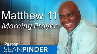 REST FOR THE WEARY - MATTHEW 11 - MORNING PRAYER | PASTOR SEAN PINDER (video)