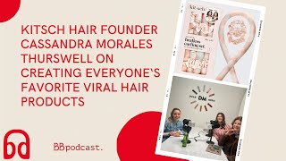 🚿 Kitsch Hair Founder Cassandra Morales Thurswell on The Secret to Creating Viral Beauty Products