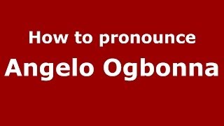 How to pronounce Angelo Ogbonna