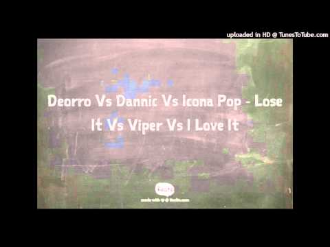Deorro Vs Dannic Vs Icona Pop - Lose It Vs Viper Vs I Love It