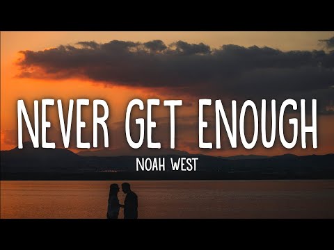 Noah West - Never Get Enough (Lyrics)