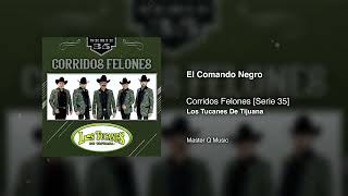 El Comando Negro – Corridos Felones [Serie 35] – Los Tucanes De Tijuana (Audio Oficial)