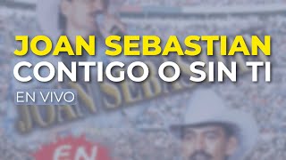 Joan Sebastian - Contigo o Sin Ti (En Vivo) (Audio Oficial)