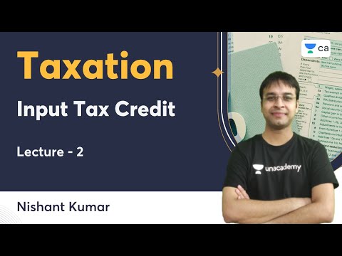 L2 | Input Tax Credit | Taxation | Nishant Kumar | Unacademy CA