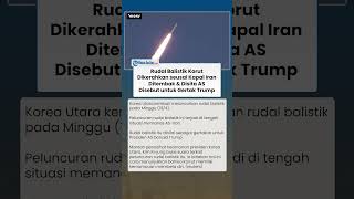 Korea Utara Luncurkan Rudal Balistik seusai AS Sita Kapal Iran, Disebut untuk Gertak Trump