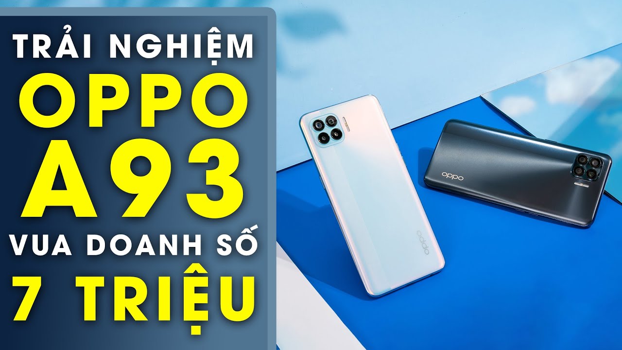 Trải nghiệm OPPO A93: Vua doanh số phân khúc 7 triệu
