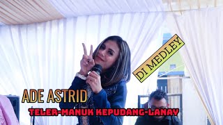 Download lagu ADE ASTRID - Teler-manuk kepudang - lanay di medley keun jossss 😍 mp3