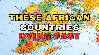 Fastest Dying African Countries in 2024 - Why are they Declining? | Shocking Realities!