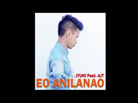 JYUNI Feat AJT - Eo Anilanao Prod by jyuni Gasy 2017
