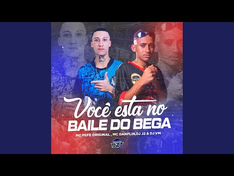 VOCÊ ESTA NO BAILE DO BEGA (feat. MC DANFLIN, DJ VM)