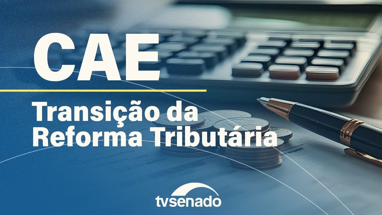Comissão de Assuntos Econômicos debate transição da reforma tributária – 15/10/24
