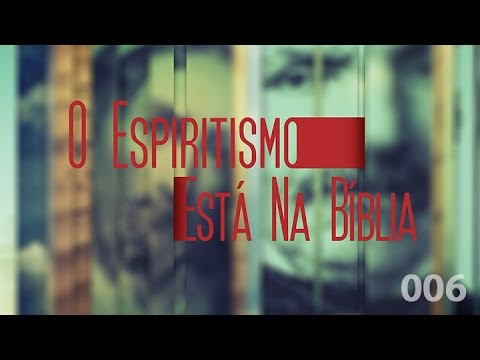 O Espiritismo Está na Bíblia 006 - Mediunidade e Dons Espirituais