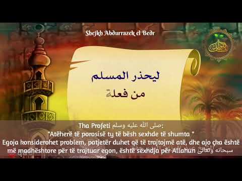 Shejkh Abdurrazek el Bedr: Kujdes se si bënë sexhden