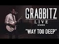 Grabbitz - Way Too Deep (Live Session) 
