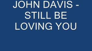 JOHN DAVIS   STILL BE LOVING YOU