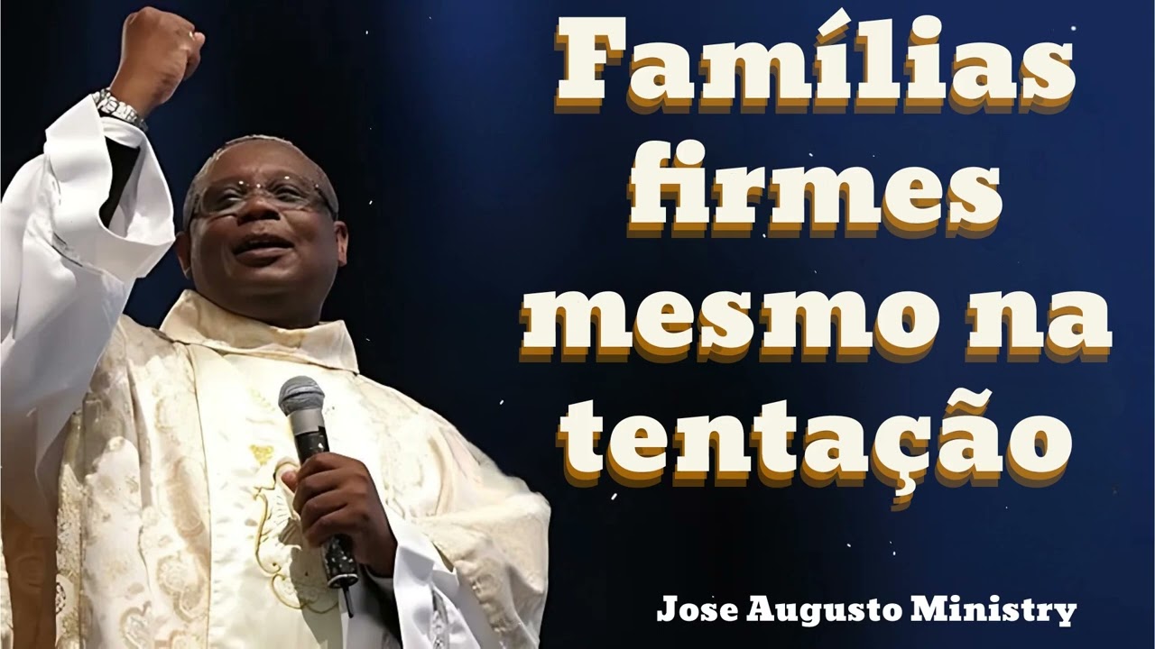 Famílias firmes mesmo na tentação || Joséaugusto