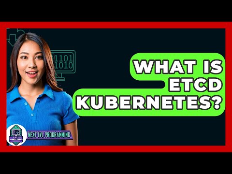 What Is ETCD Kubernetes? - Next LVL Programming