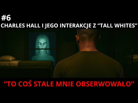 Charles Hall and His Contacts with the "Tall Whites" - #6 - “That Thing Was Constantly Watching Me”