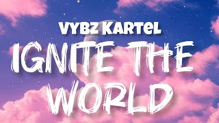 Vybz Kartel – Ignite The World (Lyrics) | Official Lyric Video