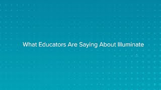 What Educators Are Saying About Illuminate