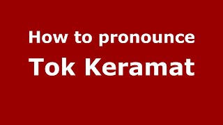 How to pronounce Tok Keramat