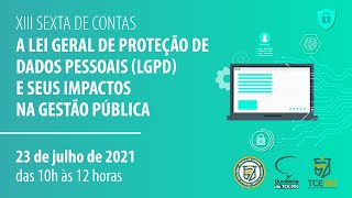 SEXTA DE CONTAS "A LEI GERAL DE PROTEÇÃO DE DADOS PESSOAIS (LGPD) E SEUS IMPACTOS NA GESTÃO PÚBLICA"