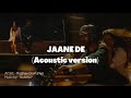 JAANE DE (Acoustic version) | @beatboymuzik9453 |@RaghavChaitanya | FEEL THE VOICE