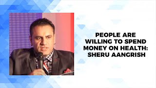 People are willing to spend money on health: Sheru Aangrish image