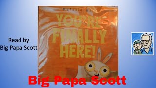 Read Aloud! You're Finally Here! by Melanie Watt