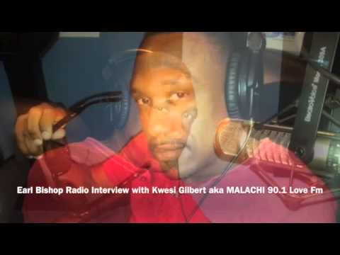 Earl Bishop Radio Interview with Kwesi Gilbert aka MALACHI 90.1 Love Fm.
