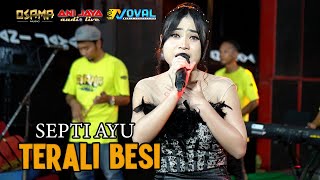 Download lagu TERALI BESI - SEPTI AYU - OSAMA MUSIK - ANIJAYA AUDIO LIVE mp3