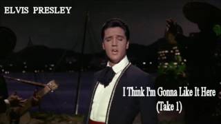 Elvis Presley - I Think I&#39;m Gonna Like It Here - (Take 1)
