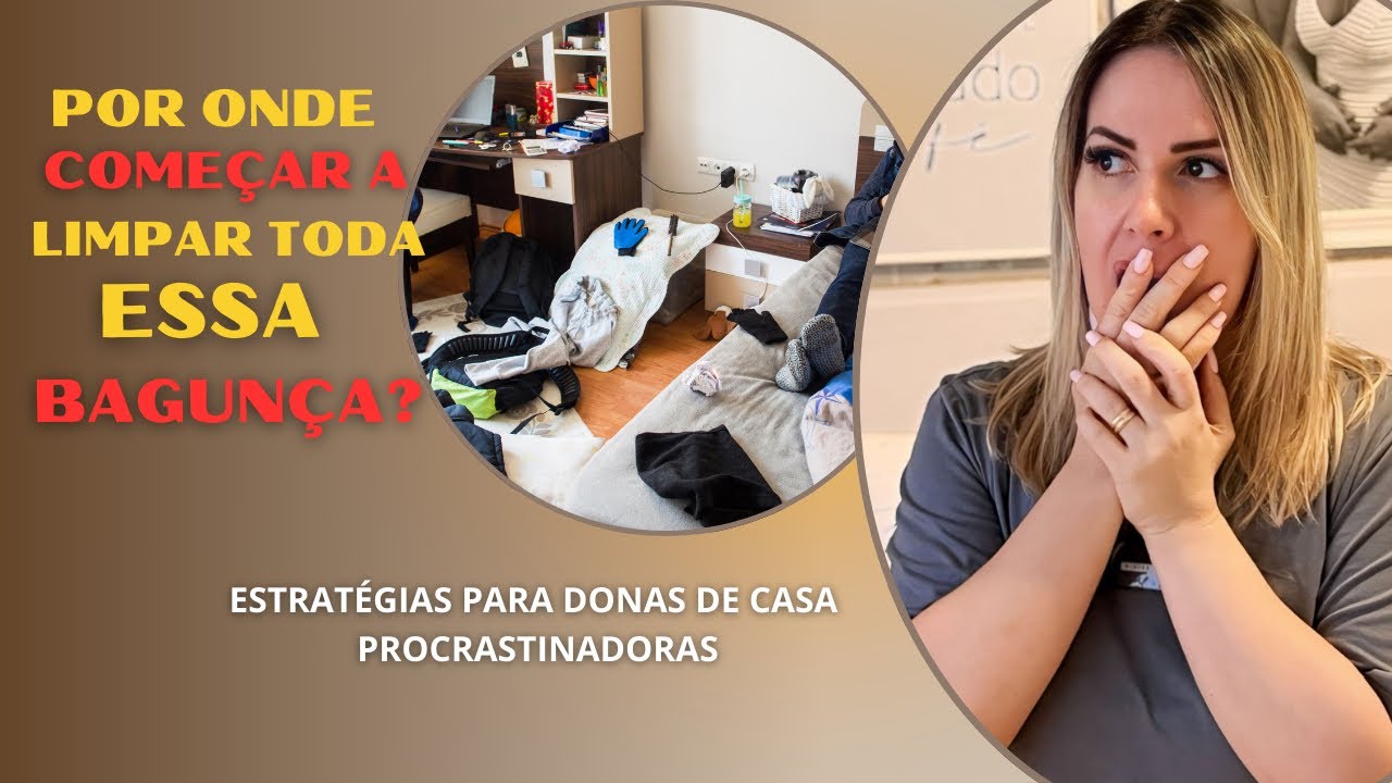 Limpeza Descomplicada, Como Começar a Limpar Quando Você Não Sabe por Onde #procrastinação