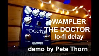 Video thumbnail for Wampler "THE DOCTOR" lo-fi delay, demo by Pete Thorn by Pete Thorn