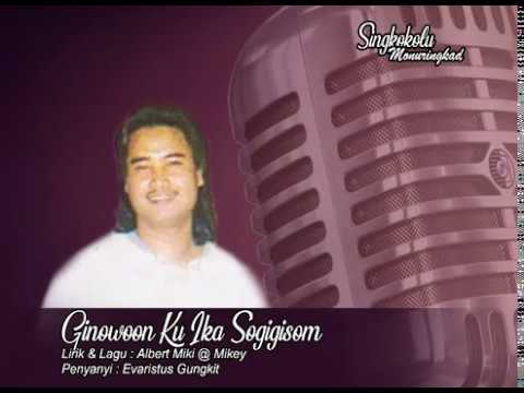 Ginowoon Ku Ika Sogigisom - Evaristus Gungkit (Sakag-1)