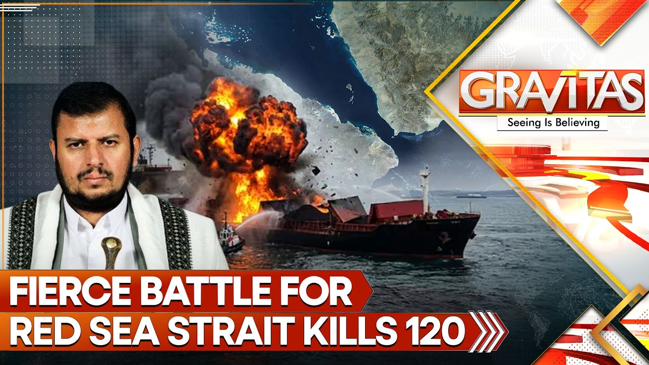 Fierce Battle for Bab Al-Mandeb Strait Kills 120, Houthis Seek Control Over Red Sea Strait |GRAVITAS